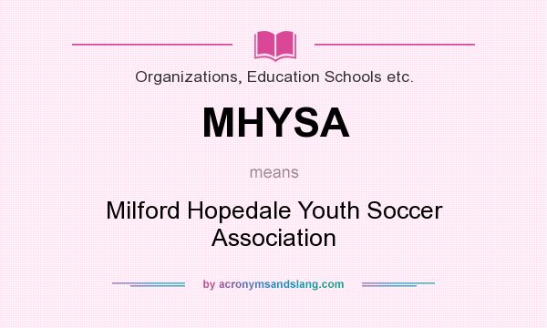 What does MHYSA mean? It stands for Milford Hopedale Youth Soccer Association