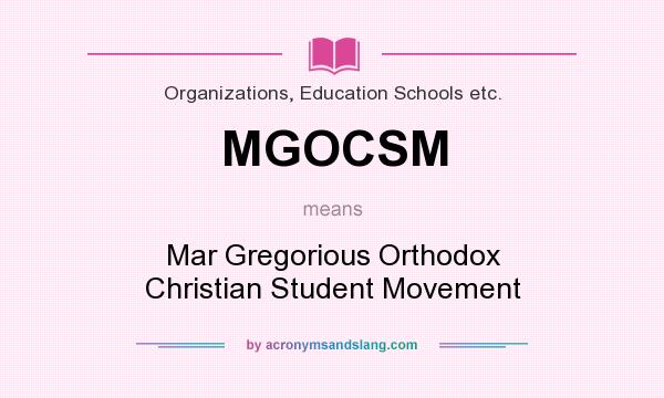 What does MGOCSM mean? It stands for Mar Gregorious Orthodox Christian Student Movement