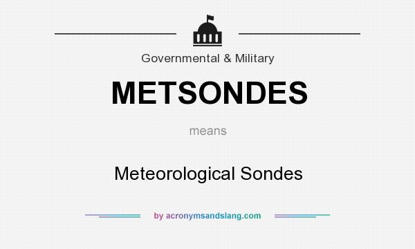 What does METSONDES mean? It stands for Meteorological Sondes