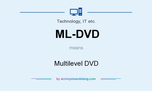 What does ML-DVD mean? It stands for Multilevel DVD