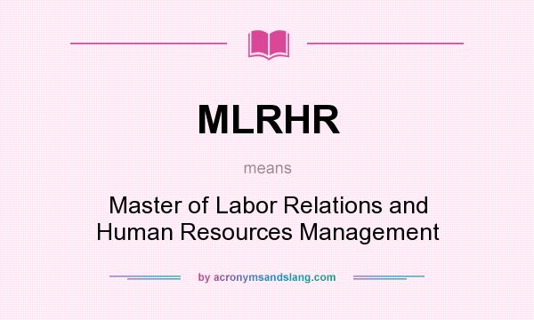 What does MLRHR mean? It stands for Master of Labor Relations and Human Resources Management