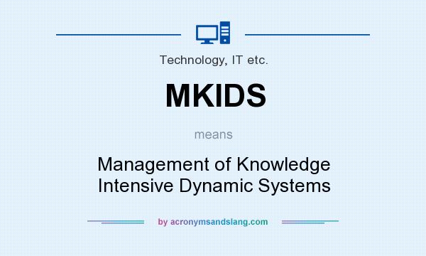 What does MKIDS mean? It stands for Management of Knowledge Intensive Dynamic Systems