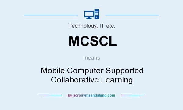 What does MCSCL mean? It stands for Mobile Computer Supported Collaborative Learning