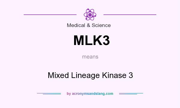 What does MLK3 mean? It stands for Mixed Lineage Kinase 3