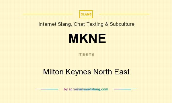 What does MKNE mean? It stands for Milton Keynes North East