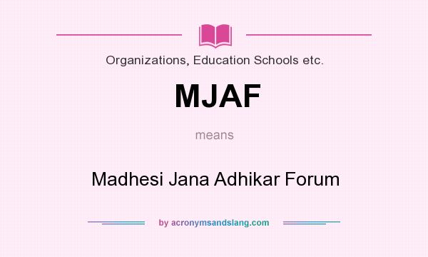 What does MJAF mean? It stands for Madhesi Jana Adhikar Forum