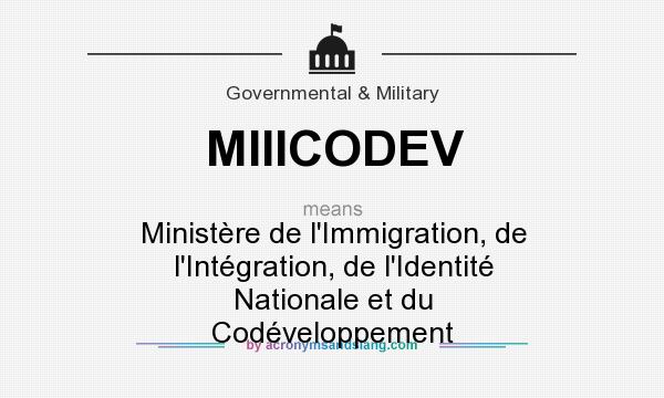 What does MIIICODEV mean? It stands for Ministère de l`Immigration, de l`Intégration, de l`Identité Nationale et du Codéveloppement