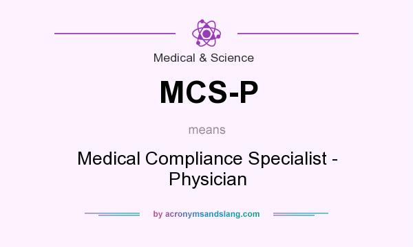 What does MCS-P mean? It stands for Medical Compliance Specialist - Physician