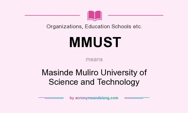 What does MMUST mean? It stands for Masinde Muliro University of Science and Technology