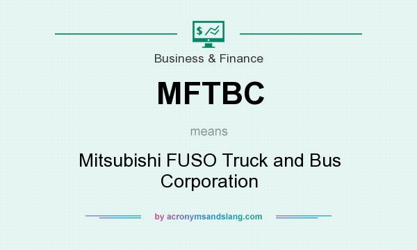 What does MFTBC mean? It stands for Mitsubishi FUSO Truck and Bus Corporation