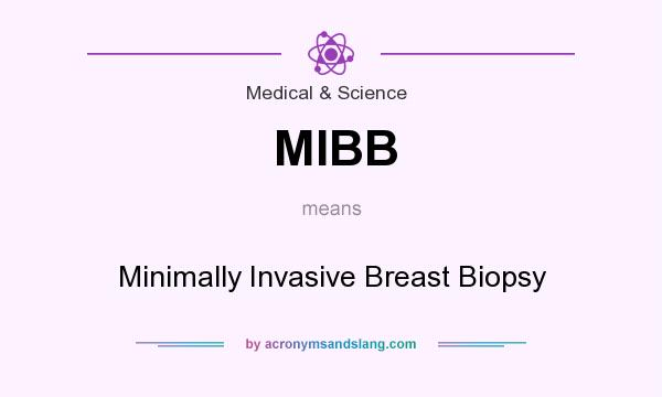 What does MIBB mean? It stands for Minimally Invasive Breast Biopsy