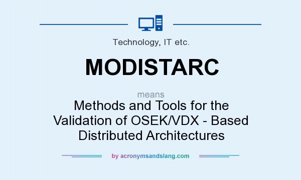 What does MODISTARC mean? It stands for Methods and Tools for the Validation of OSEK/VDX - Based Distributed Architectures