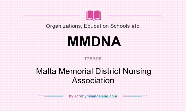 What does MMDNA mean? It stands for Malta Memorial District Nursing Association