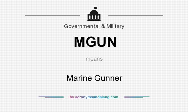What does MGUN mean? It stands for Marine Gunner