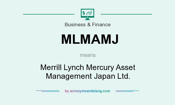 What does MLMAMJ mean? It stands for Merrill Lynch Mercury Asset Management Japan Ltd.