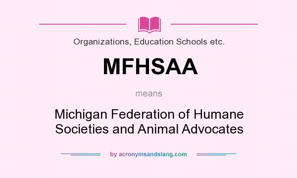 What does MFHSAA mean? It stands for Michigan Federation of Humane Societies and Animal Advocates