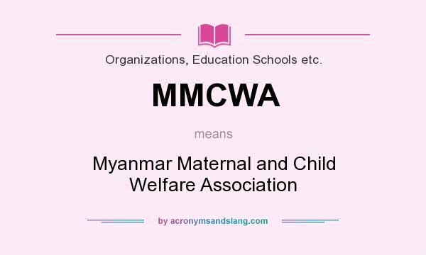 What does MMCWA mean? It stands for Myanmar Maternal and Child Welfare Association