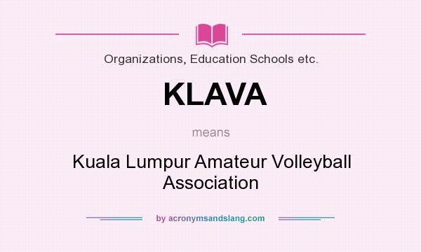 What does KLAVA mean? It stands for Kuala Lumpur Amateur Volleyball Association