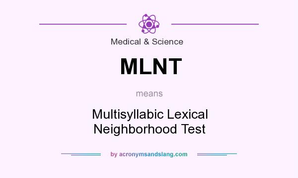 What does MLNT mean? It stands for Multisyllabic Lexical Neighborhood Test