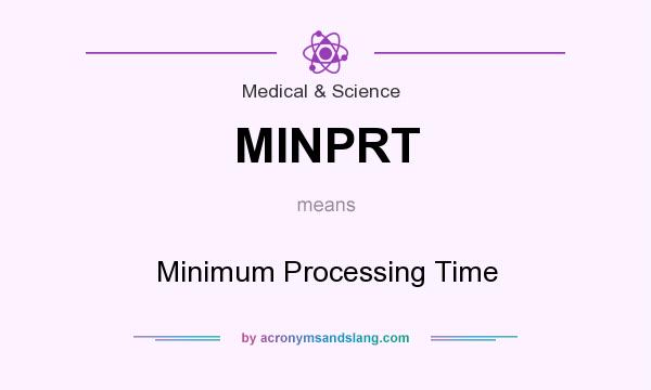 What does MINPRT mean? It stands for Minimum Processing Time