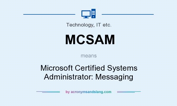 What does MCSAM mean? It stands for Microsoft Certified Systems Administrator: Messaging