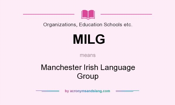 What does MILG mean? It stands for Manchester Irish Language Group