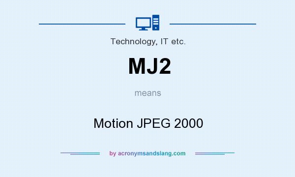 What does MJ2 mean? It stands for Motion JPEG 2000