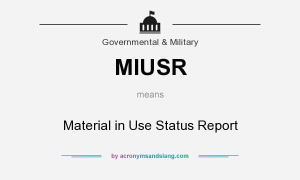 What does MIUSR mean? It stands for Material in Use Status Report