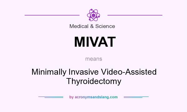 What does MIVAT mean? It stands for Minimally Invasive Video-Assisted Thyroidectomy