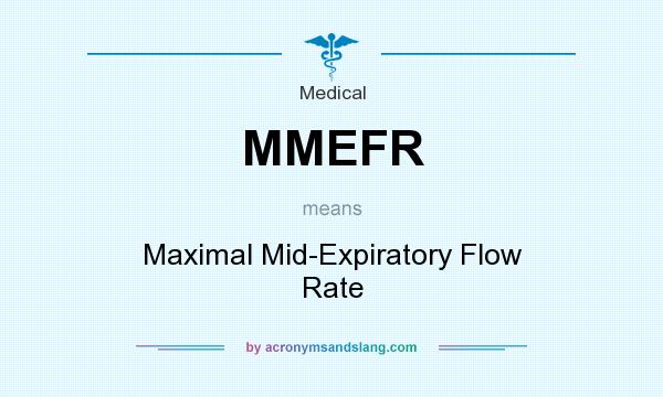 What does MMEFR mean? It stands for Maximal Mid-Expiratory Flow Rate