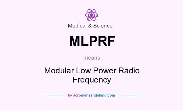 What does MLPRF mean? It stands for Modular Low Power Radio Frequency