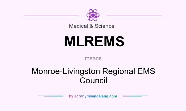 What does MLREMS mean? It stands for Monroe-Livingston Regional EMS Council