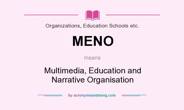 What does MENO mean? It stands for Multimedia, Education and Narrative Organisation