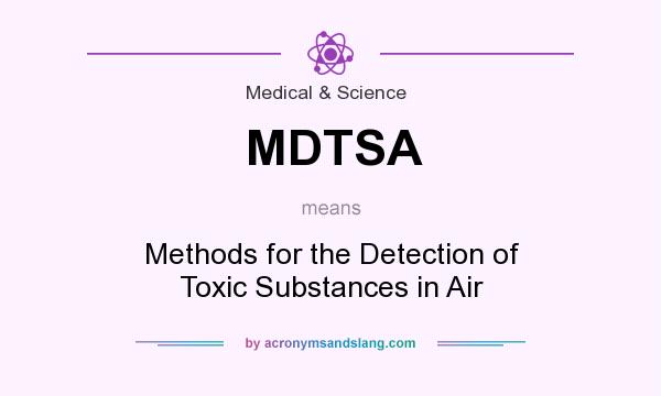What does MDTSA mean? It stands for Methods for the Detection of Toxic Substances in Air