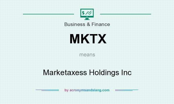What does MKTX mean? It stands for Marketaxess Holdings Inc