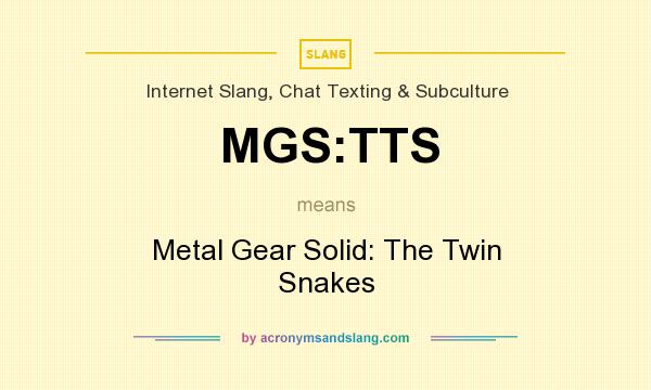 What does MGS:TTS mean? It stands for Metal Gear Solid: The Twin Snakes
