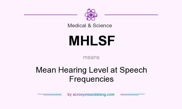 What does MHLSF mean? It stands for Mean Hearing Level at Speech Frequencies