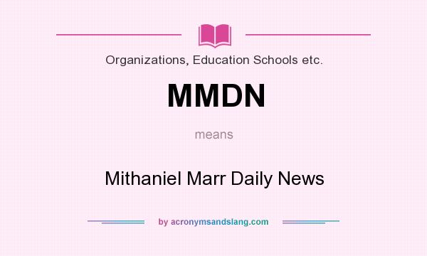 What does MMDN mean? It stands for Mithaniel Marr Daily News