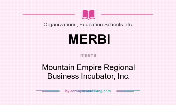 What does MERBI mean? It stands for Mountain Empire Regional Business Incubator, Inc.