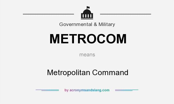 What does METROCOM mean? It stands for Metropolitan Command