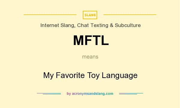 What does MFTL mean? It stands for My Favorite Toy Language
