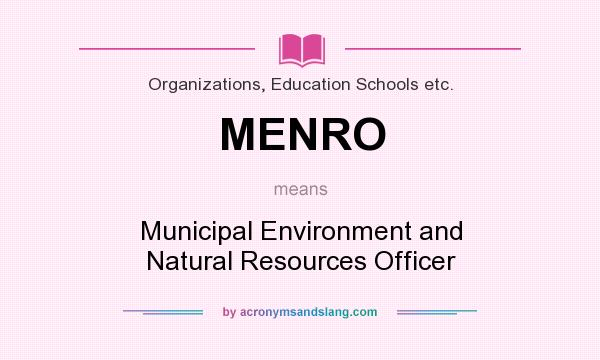 What does MENRO mean? It stands for Municipal Environment and Natural Resources Officer