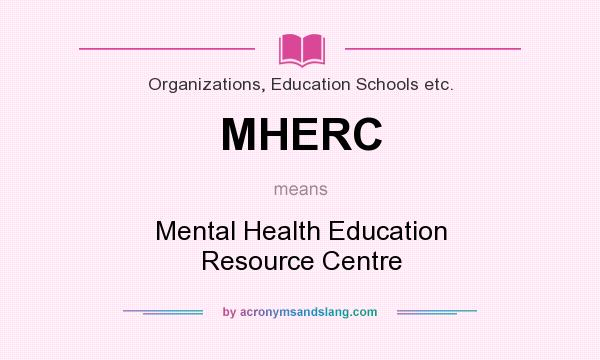 What does MHERC mean? It stands for Mental Health Education Resource Centre