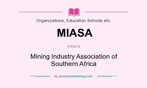 What does MIASA mean? It stands for Mining Industry Association of Southern Africa