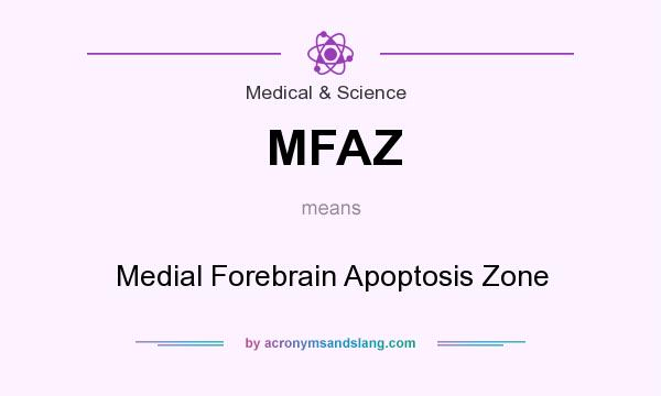 What does MFAZ mean? It stands for Medial Forebrain Apoptosis Zone