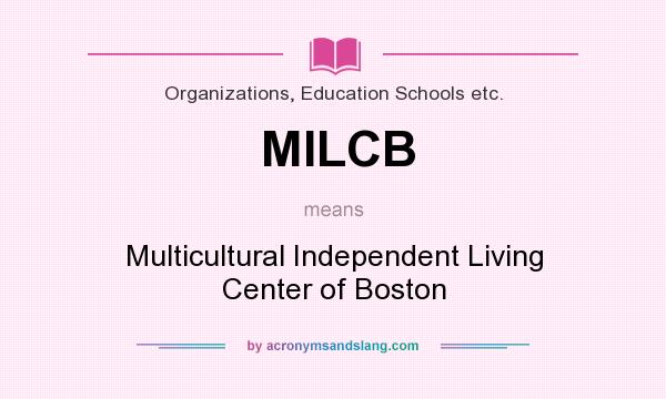 What does MILCB mean? It stands for Multicultural Independent Living Center of Boston