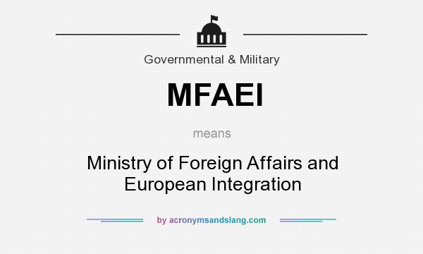 What does MFAEI mean? It stands for Ministry of Foreign Affairs and European Integration