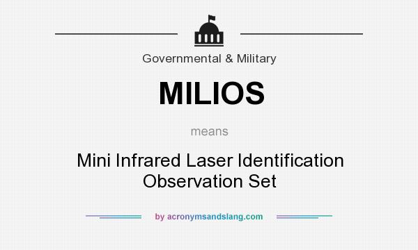 What does MILIOS mean? It stands for Mini Infrared Laser Identification Observation Set