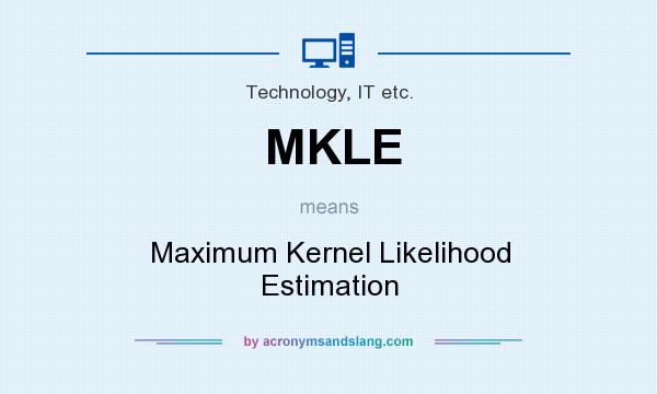 What does MKLE mean? It stands for Maximum Kernel Likelihood Estimation