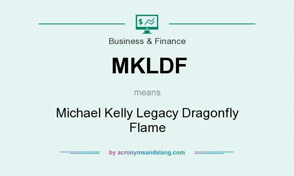 What does MKLDF mean? It stands for Michael Kelly Legacy Dragonfly Flame